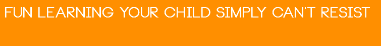 Fun learning your child simply can't resist